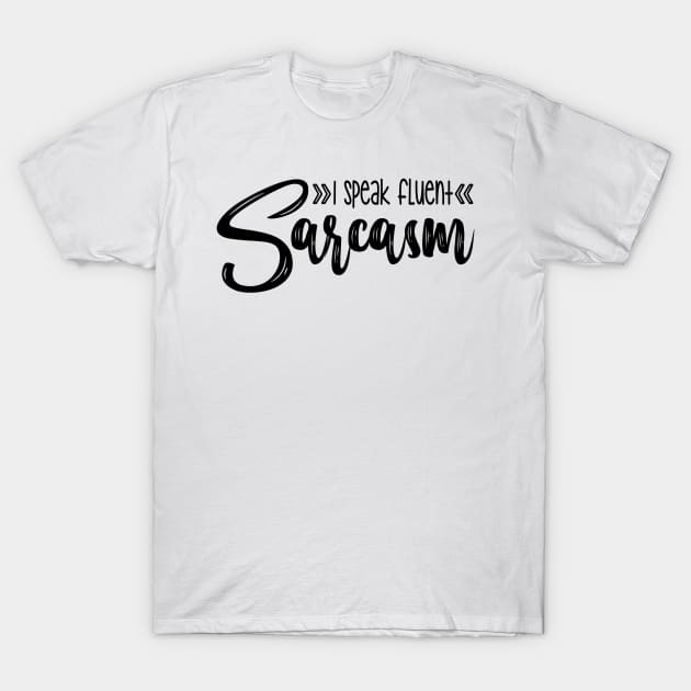I Speak Fluent Sarcasm T-Shirt by Oddities Outlet